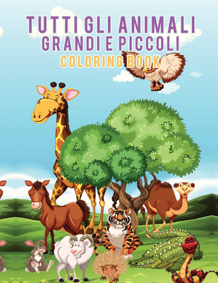 Tutti gli animali grandi e piccoli Coloring Book(Italian, Paperback, Scholar Young)