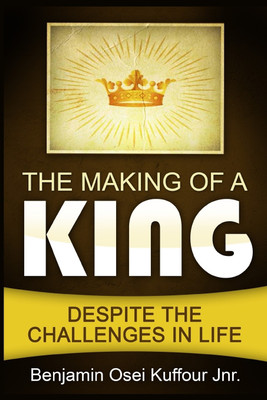 The Making of a King(English, Paperback, Kuffour Jnr Benjamin Osei)