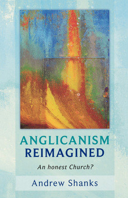 Anglicanism Reimagined(English, Paperback, Shanks Andrew The Revd Canon)