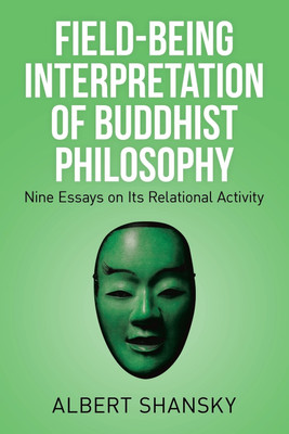 Field-Being Interpretation of Buddhist Philosophy(English, Paperback, Shansky Albert)