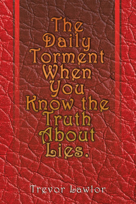 The Daily Torment When You Know the Truth About Lies(English, Paperback, Lawlor Trevor)
