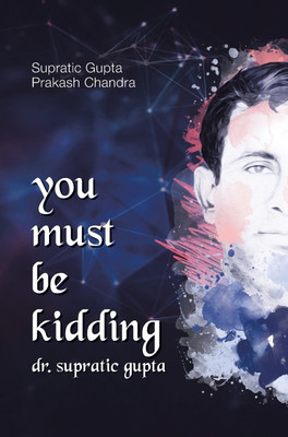 You Must Be Kidding Dr. Supratic Gupta(English, Hardcover, Gupta Supratic Dr)