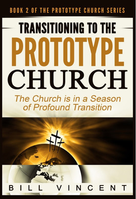 Transitioning to the Prototype Church(English, Hardcover, Vincent Bill)