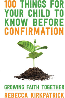 100 Things for your Child to know before Confirmation(English, Paperback, Kirkpatrick Rebecca Revd)