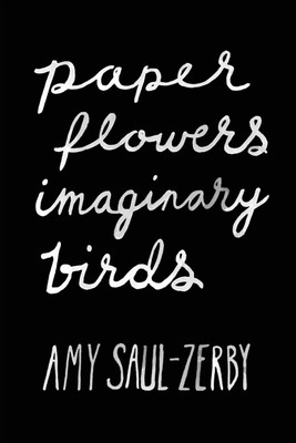 Paper Flowers, Imaginary Birds(English, Paperback, Saul-Zerby Amy)