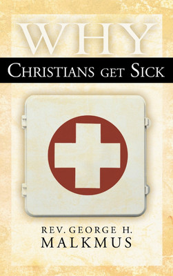Why Christians Get Sick(English, Hardcover, Malkmus George H)