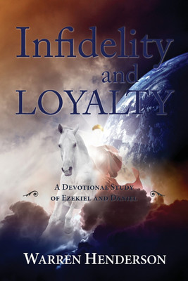 Infidelity and Loyalty - A Devotional Study of Ezekiel and Daniel(English, Paperback, Henderson Warren A)