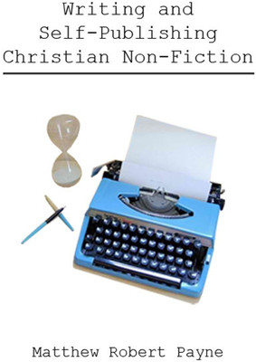 Writing and Self Publishing Christian Nonfiction(English, Paperback, Payne Matthew Robert)