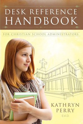 Desk Reference Handbook for Christian School Administrators(English, Paperback, Perry Kathryn J)
