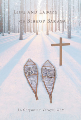 Life and Labors of Bishop Baraga(English, Hardcover, Verwyst Ofm Chrysostom Fr)