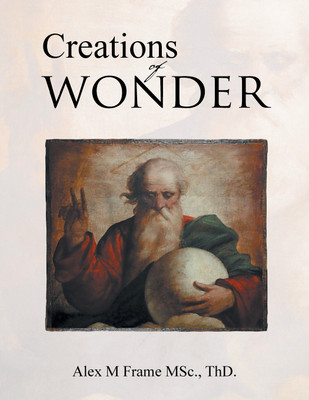 Creations of Wonder(English, Paperback, Frame Msc Thd Alex M)