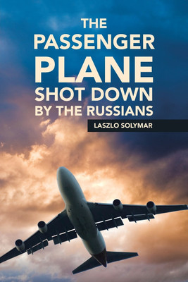 The Passenger Plane Shot down by the Russians(English, Paperback, Solymar Laszlo)