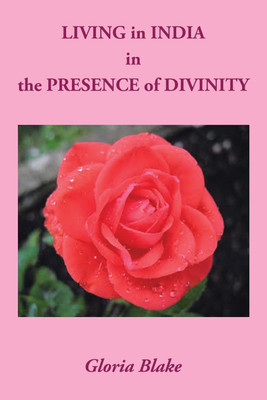 LIVING in INDIA in the PRESENCE of DIVINITY(English, Paperback, Blake Gloria)