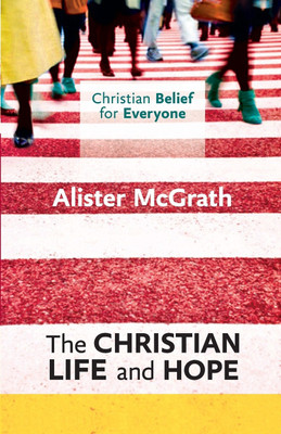 Christian Belief for Everyone: The Christian Life and Hope(English, Paperback, McGrath Alister DPhil, DD)