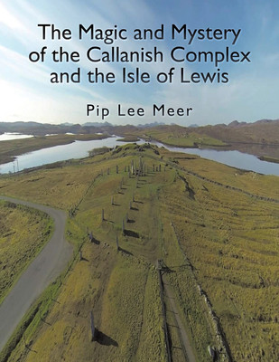 The Magic and Mystery of the Callanish Complex and the Isle of Lewis(English, Paperback, Lee Meer Pip)