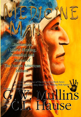 Medicine Man - Shamanism, Natural Healing, Remedies And Stories Of The Native American Indians(English, Hardcover, Mullins G W)