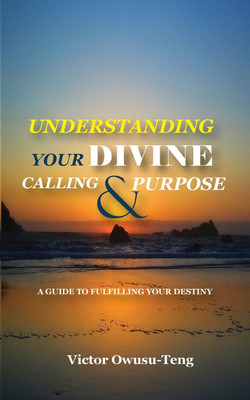 Understanding Your Divine Calling And Purpose(English, Paperback, Owusu-Teng Victor)