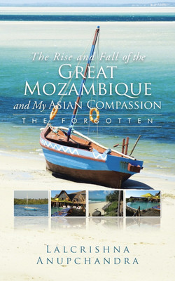 The Rise and Fall of the Great Mozambique and My Asian Compassion(English, Paperback, Anupchandra Lalcrishna)