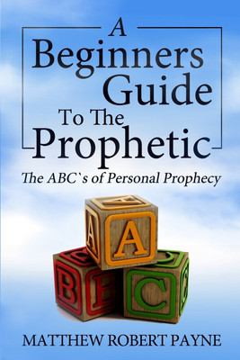 The Beginner's Guide to the Prophetic(English, Paperback, Payne Matthew Robert)