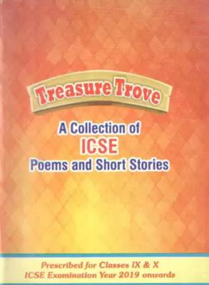 Treasure Trove A Collection Of ICSE Poems And Short Stories (Prescribed For Classes 9 & 10 ICSE Examination Year 2019 Onwards
