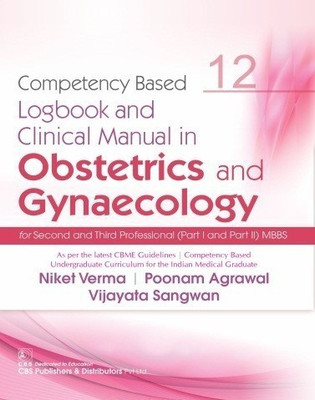 Competency Based Logbook And Clinical Manual In Obstetrics And Gynaecology For Second And Third Professional (Part I And Part II) MBBS(Paperback, Verma, Niket | Agrawal, Poonam | Sangwan, Vijayata) Competency Based Logbook And Clinical Manual In Obstetrics And Gynaecology For Second And Third Professional (Part I And Part II) MBBS(Paperback, Verma, Niket | Agrawal, Poonam | Sangwan, Vijayata)