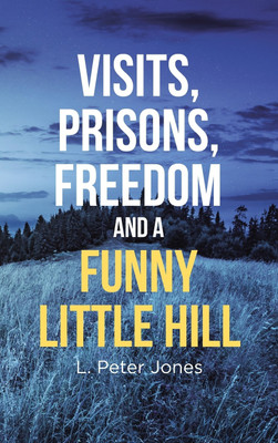 Visits, Prisons, Freedom and a Funny Little Hill(English, Hardcover, Jones L Peter)