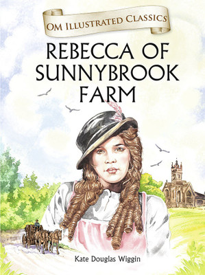 Rebrecca of Sunnybrook Farm : Om Illustrated Classics(English, Hardcover, Kate Douglas Wiggin)