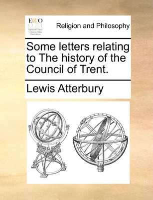 Some Letters Relating to the History of the Council of Trent.(English, Paperback, Atterbury Lewis)