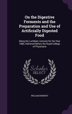 On the Digestive Ferments and the Preparation and Use of Artificially Digested Food(English, Hardcover, Roberts William Sir)