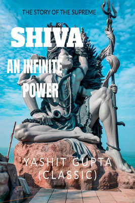Shiva An Infinite Power(English, Paperback, Yashit Gupta (classic))