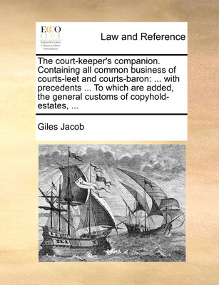 The Court-Keeper's Companion. Containing All Common Business of Courts-Leet and Courts-Baron(English, Paperback, Jacob Giles)
