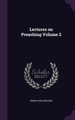 Lectures on Preaching Volume 2(English, Hardcover, Beecher Henry Ward)