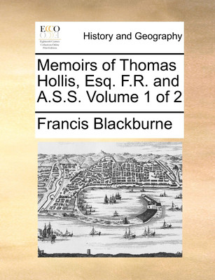 Memoirs of Thomas Hollis, Esq. F.R. and A.S.S. Volume 1 of 2(English, Paperback, Blackburne Francis)