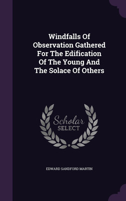 Windfalls Of Observation Gathered For The Edification Of The Young And The Solace Of Others(English, Hardcover, Martin Edward Sandford)