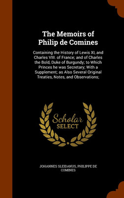 The Memoirs of Philip de Comines(English, Hardcover, Sleidanus Johannes)
