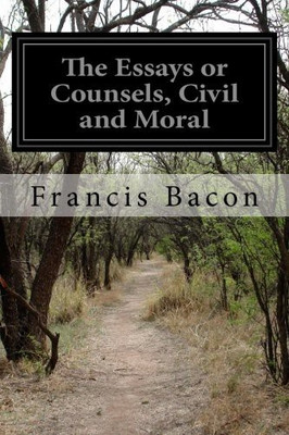 THE ESSAYS OR COUNSELS, Civil and Moral(Paperback, Francis Bacon)