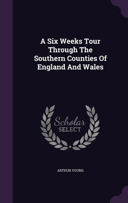 A Six Weeks Tour Through The Southern Counties Of England And Wales(English, Hardcover, Young Arthur)