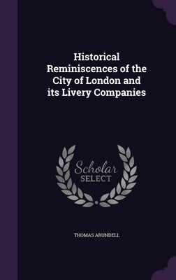 Historical Reminiscences of the City of London and its Livery Companies(English, Hardcover, Arundell Thomas)