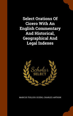 Select Orations Of Cicero With An English Commentary And Historical, Geographical And Legal Indexes(English, Hardcover, Cicero Marcus Tullius)