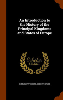 An Introduction to the History of the Principal Kingdoms and States of Europe(English, Hardcover, Pufendorf Samuel)