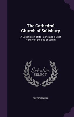 The Cathedral Church of Salisbury(English, Hardcover, White Gleeson)