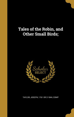 Tales of the Robin, and Other Small Birds;(English, Hardcover, unknown)