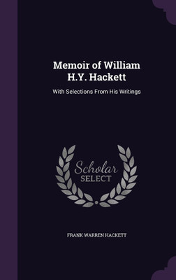 Memoir of William H.Y. Hackett(English, Hardcover, Hackett Frank Warren)