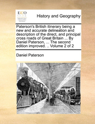 Paterson's British Itinerary Being a New and Accurate Delineation and Description of the Direct, and Principal Cross Roads of Great Britain ... by Daniel Paterson, ... the Second Edition Improved. .. Volume 2 of 2(English, Paperback, Paterson Daniel) Paterson's British Itinerary Being a New and Accurate Delineation and Description of the Direct, and Principal Cross Roads of Great Britain ... by Daniel Paterson, ... the Second Edition Improved. .. Volume 2 of 2(English, Paperback, Paterson Daniel)