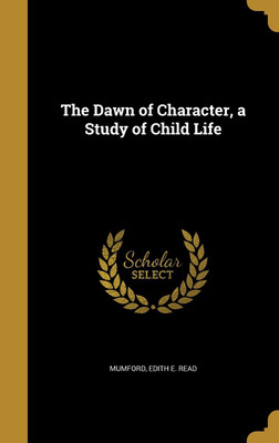The Dawn of Character, a Study of Child Life(English, Hardcover, unknown)