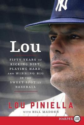 Lou: Fifty Years of Kicking Dirt, Playing Hard, and Winning Big in the Sweet Spot of Baseball [Large Print](English, Paperback, Piniella Lou)