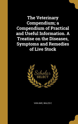 The Veterinary Compendium; a Compendium of Practical and Useful Information. A Treatise on the Diseases, Symptoms and Remedies of Live Stock(English, Hardcover, unknown)