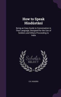 How to Speak Hindūstānī(English, Hardcover, Rogers E H)