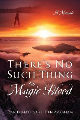 There's No Such Thing as Magic Blood(English, Paperback, Avraham David Matityahu Ben)