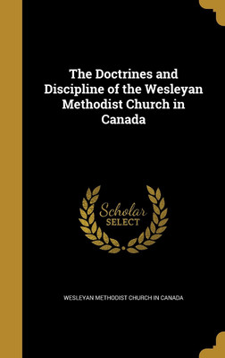 The Doctrines and Discipline of the Wesleyan Methodist Church in Canada(English, Hardcover, unknown)